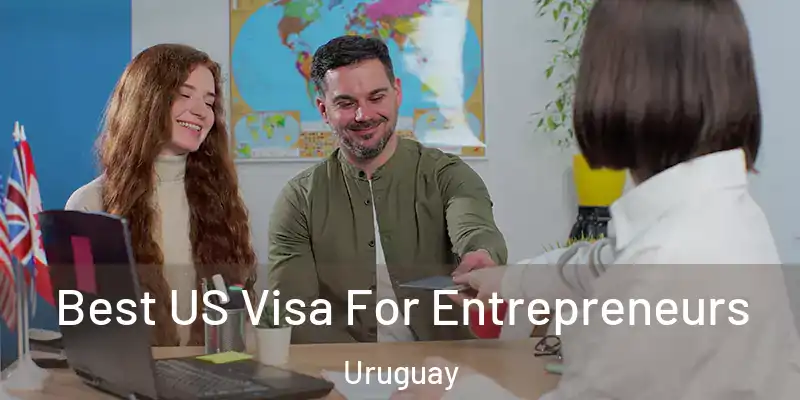 Best US Visa For Entrepreneurs Uruguay