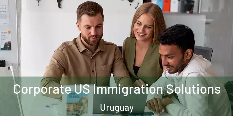 Corporate US Immigration Solutions Uruguay