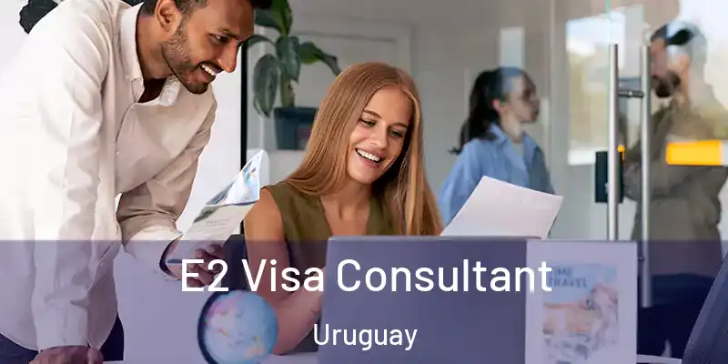 E2 Visa Consultant Uruguay