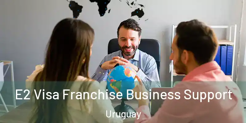 E2 Visa Franchise Business Support Uruguay