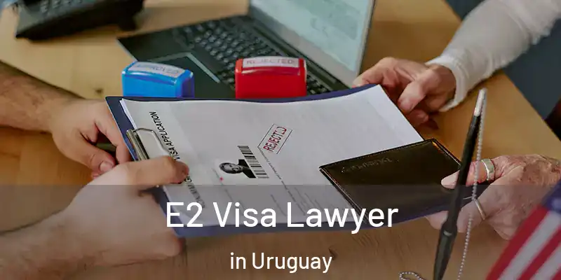 E2 Visa Lawyer in Uruguay