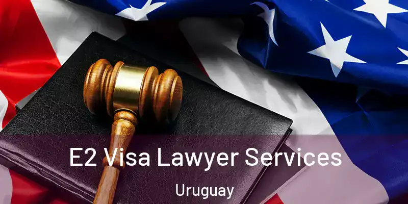 E2 Visa Lawyer Services Uruguay
