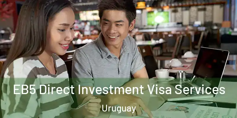 EB5 Direct Investment Visa Services Uruguay