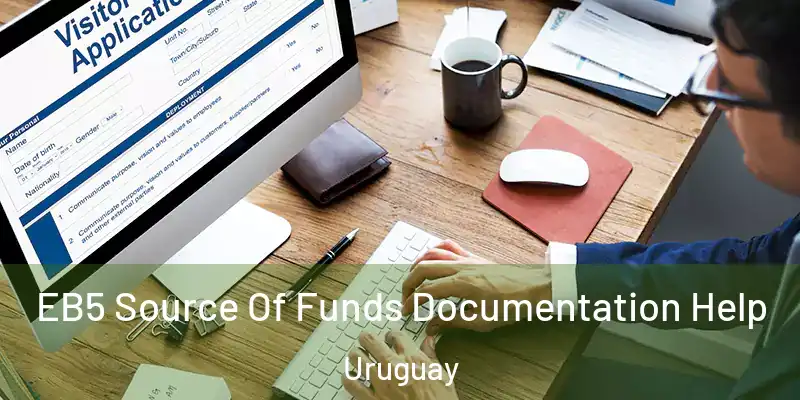 EB5 Source Of Funds Documentation Help Uruguay