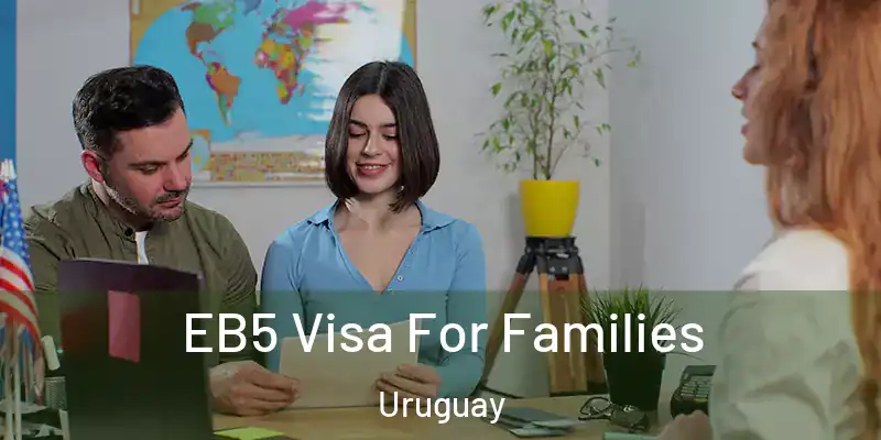 EB5 Visa For Families Uruguay