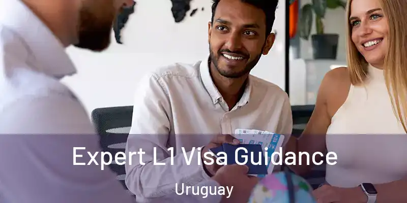Expert L1 Visa Guidance Uruguay