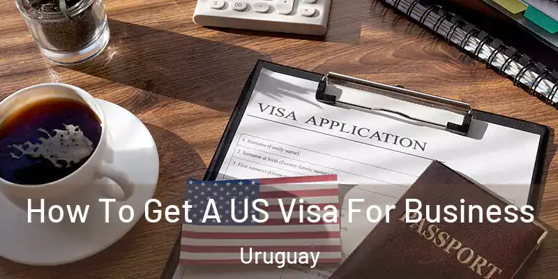 How To Get A US Visa For Business Uruguay