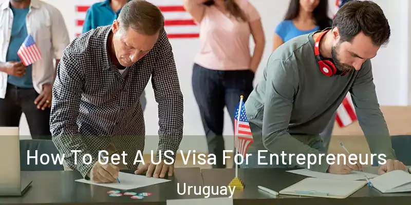 How To Get A US Visa For Entrepreneurs Uruguay
