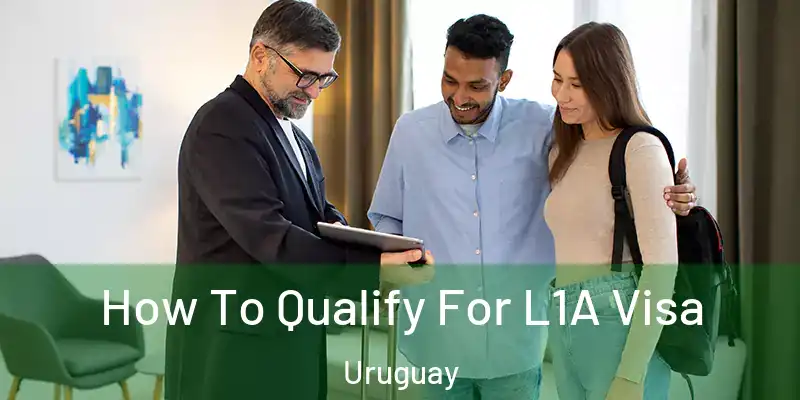 How To Qualify For L1A Visa Uruguay