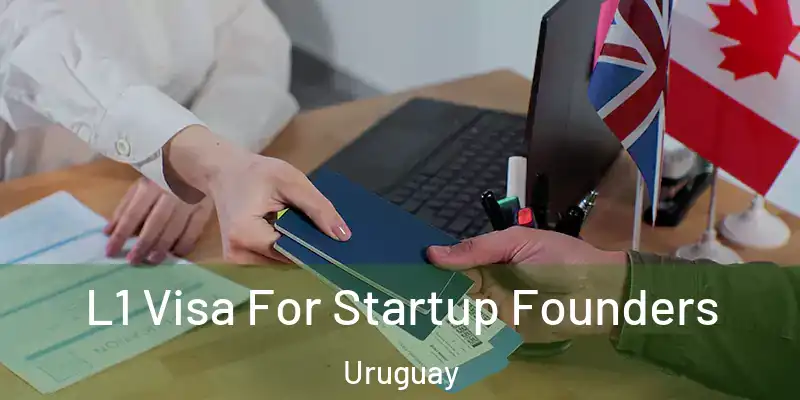 L1 Visa For Startup Founders Uruguay