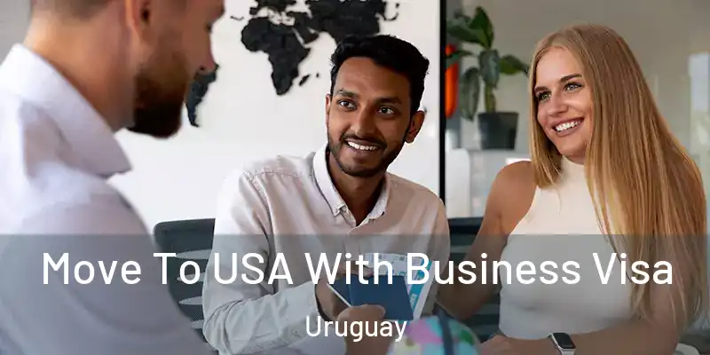 Move To USA With Business Visa Uruguay