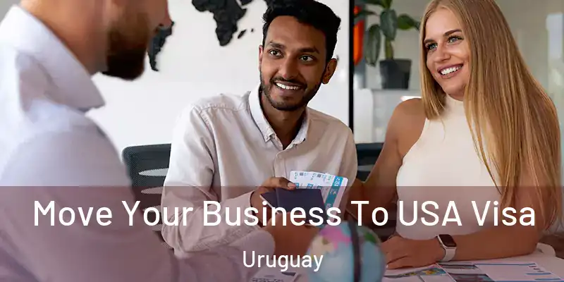 Move Your Business To USA Visa Uruguay