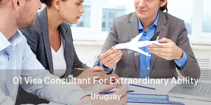 O1 Visa Consultant For Extraordinary Ability Uruguay
