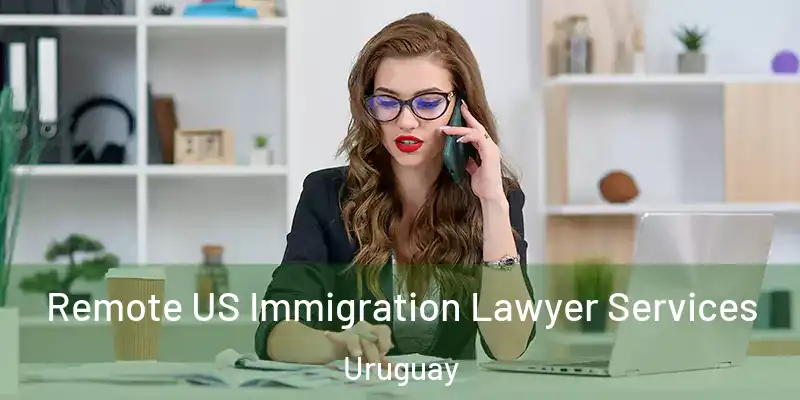 Remote US Immigration Lawyer Services Uruguay