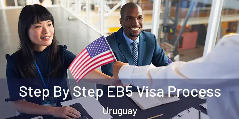 Step By Step EB5 Visa Process Uruguay