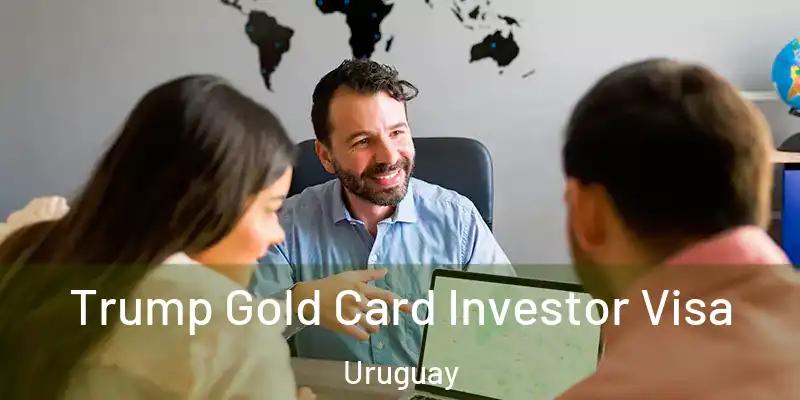 Trump Gold Card Investor Visa Uruguay
