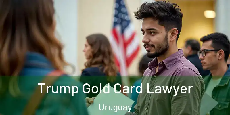 Trump Gold Card Lawyer Uruguay