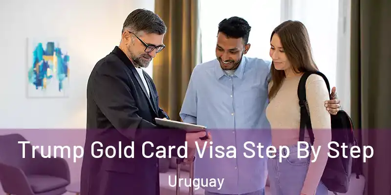 Trump Gold Card Visa Step By Step Uruguay