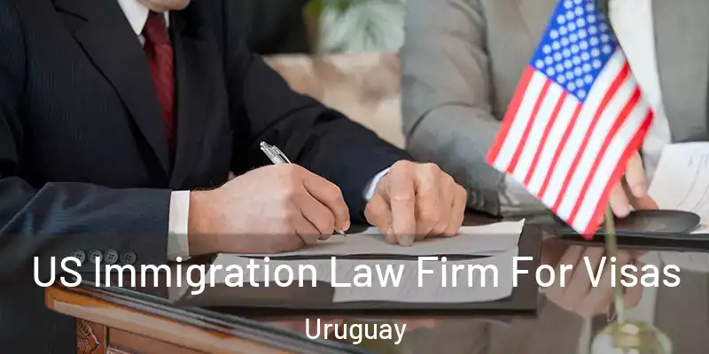 US Immigration Law Firm For Visas Uruguay