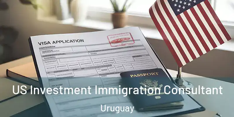 US Investment Immigration Consultant Uruguay
