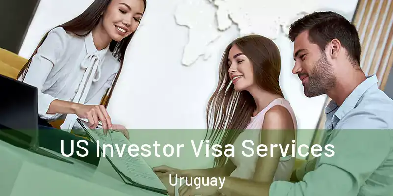 US Investor Visa Services Uruguay