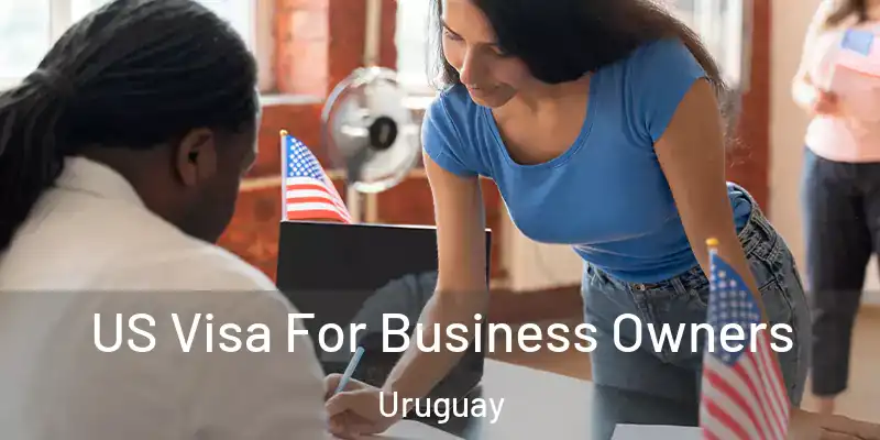 US Visa For Business Owners Uruguay