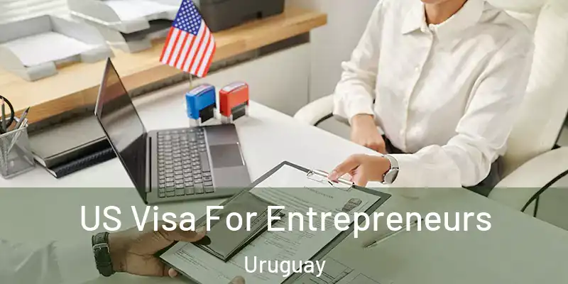 US Visa For Entrepreneurs Uruguay