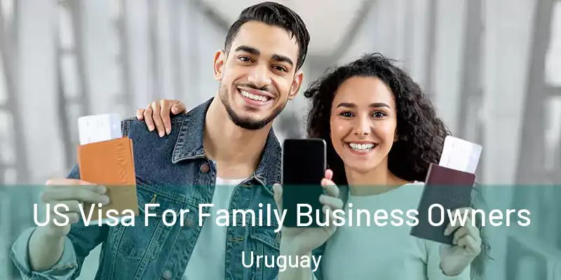 US Visa For Family Business Owners Uruguay