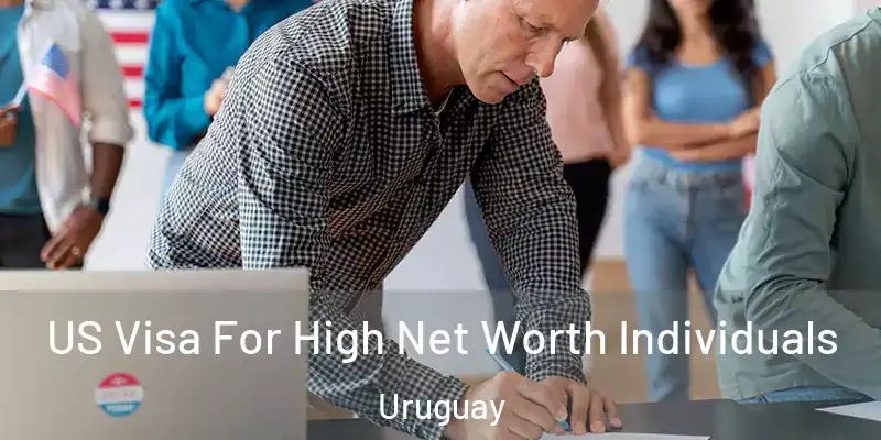 US Visa For High Net Worth Individuals Uruguay