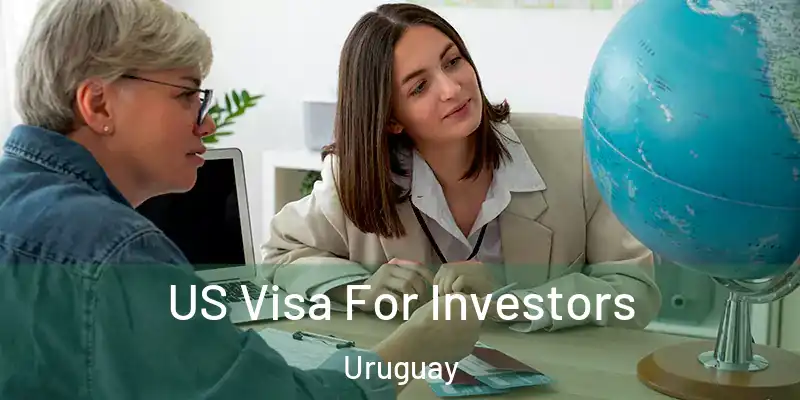 US Visa For Investors Uruguay