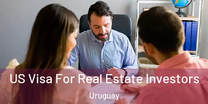 US Visa For Real Estate Investors Uruguay