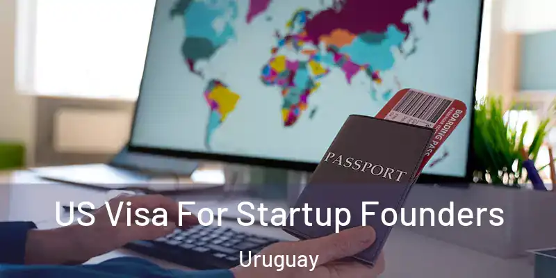 US Visa For Startup Founders Uruguay