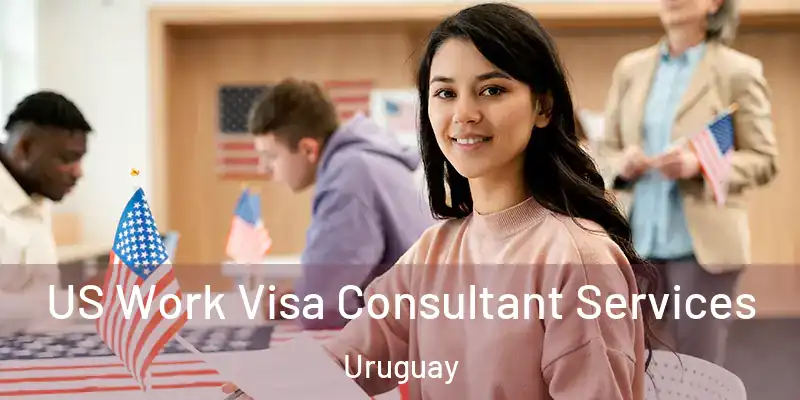 US Work Visa Consultant Services Uruguay