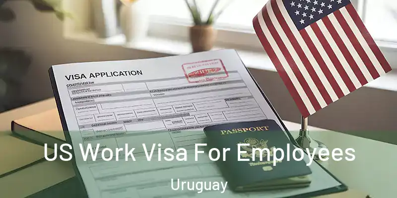 US Work Visa For Employees Uruguay