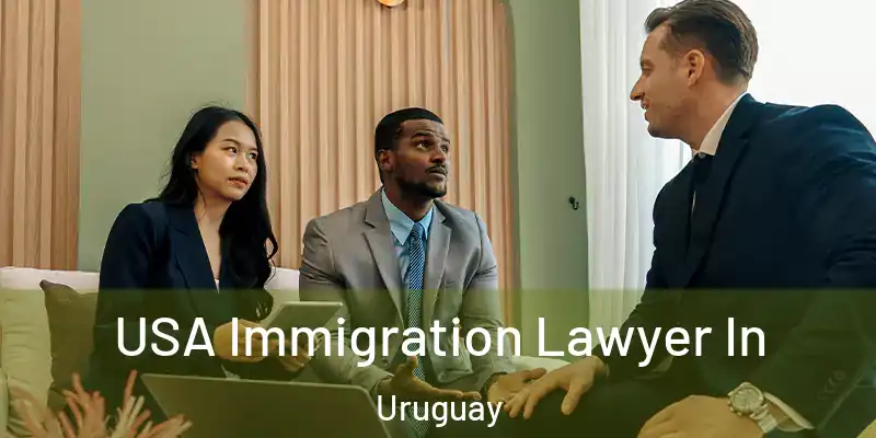 USA Immigration Lawyer In Uruguay