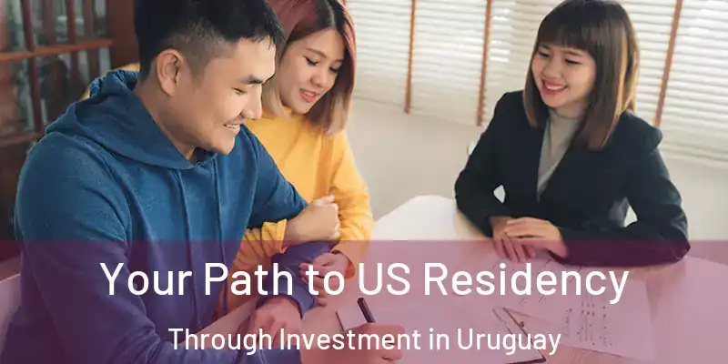 Your Path to US Residency Through Investment in Uruguay
